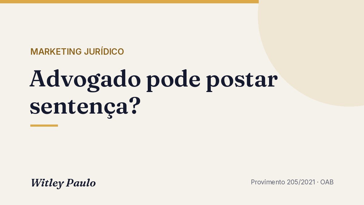 Advogado pode postar sentença? O que diz o Provimento 205 da OAB