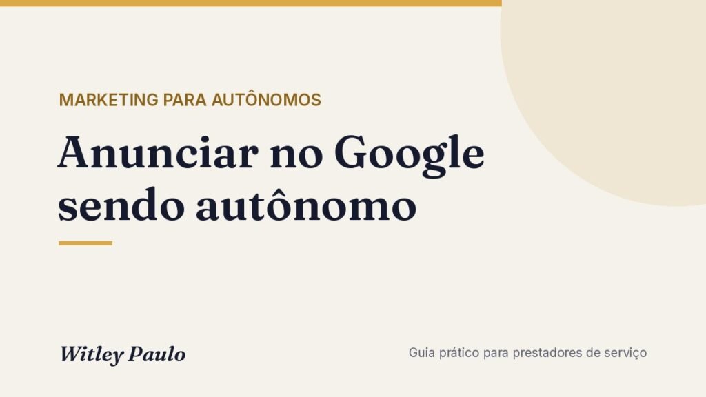 Anunciar no Google sendo autônomo: quando vale e como começar