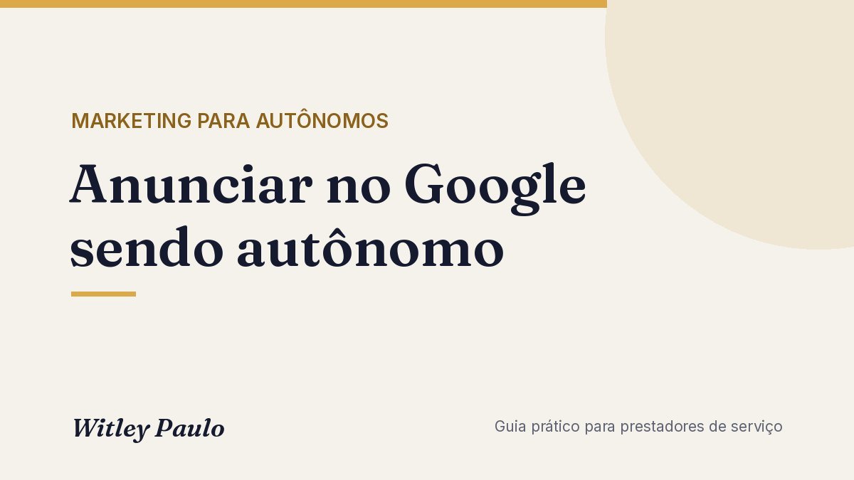 Anunciar no Google sendo autônomo: quando vale e como começar