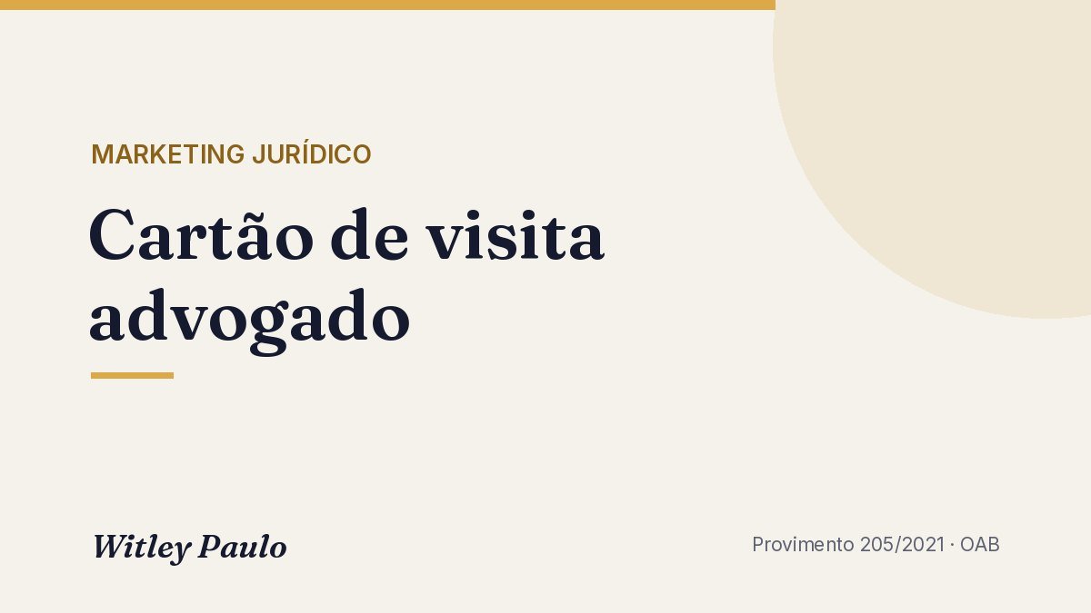 Cartão de visita advogado: o que a OAB exige e modelo pronto