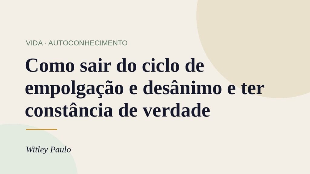 Como sair do ciclo de empolgação e desânimo e ter constância de verdade