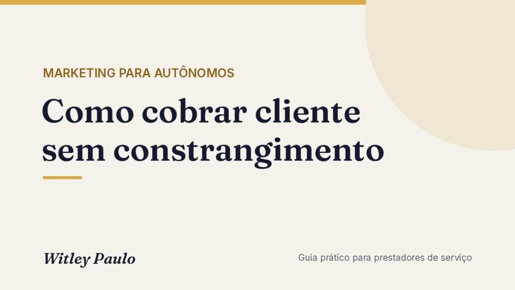 Como cobrar cliente sem constrangimento: sinal, Pix, contrato e modelos