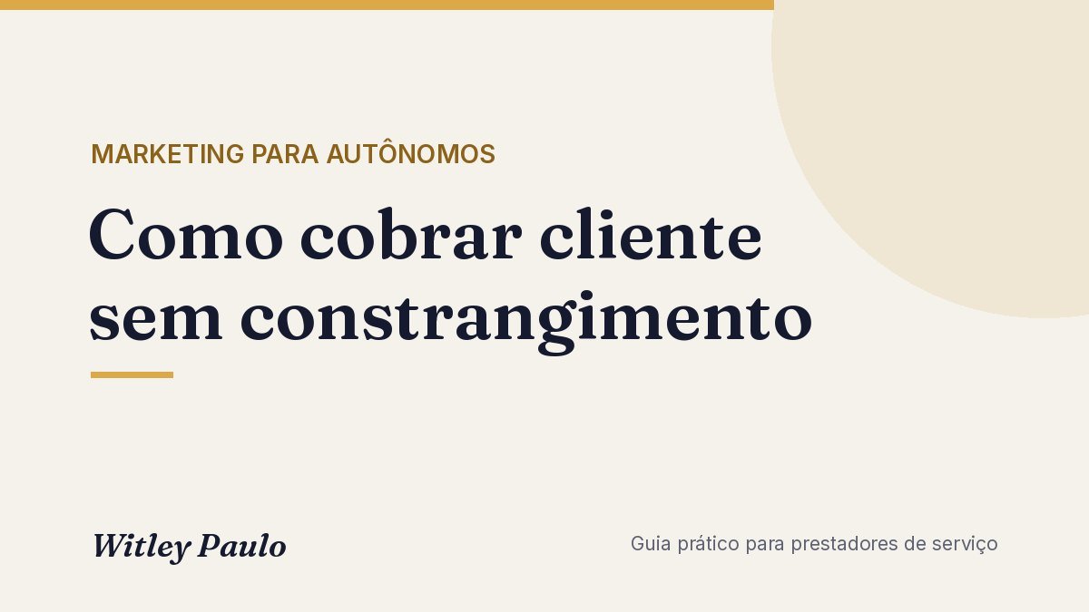 Como cobrar cliente sem constrangimento: sinal, Pix, contrato e modelos
