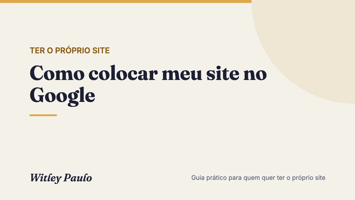 Como colocar meu site no Google: o passo a passo para o Google encontrar e indexar