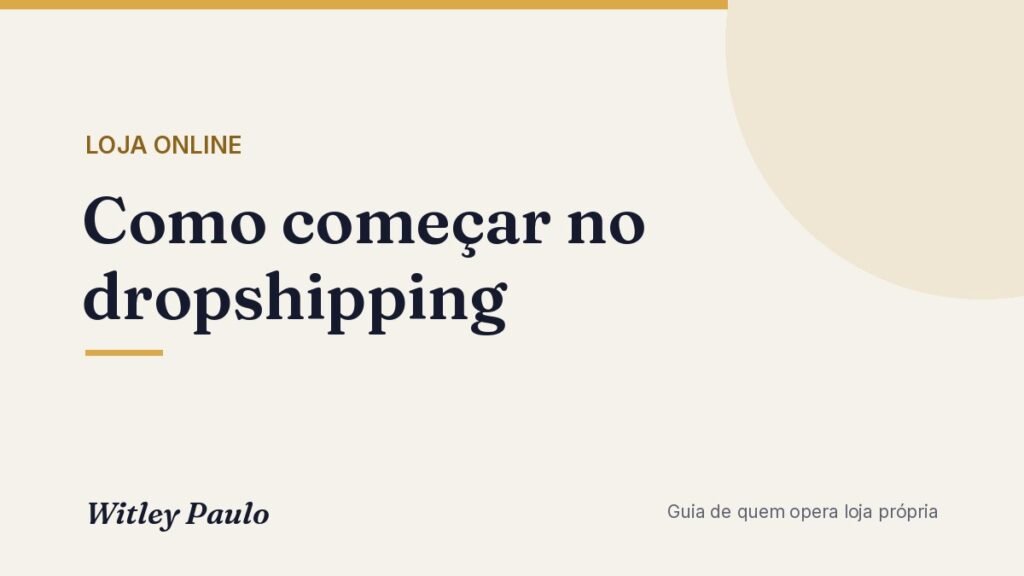 Como começar no dropshipping: passo a passo de quem opera desde 2021