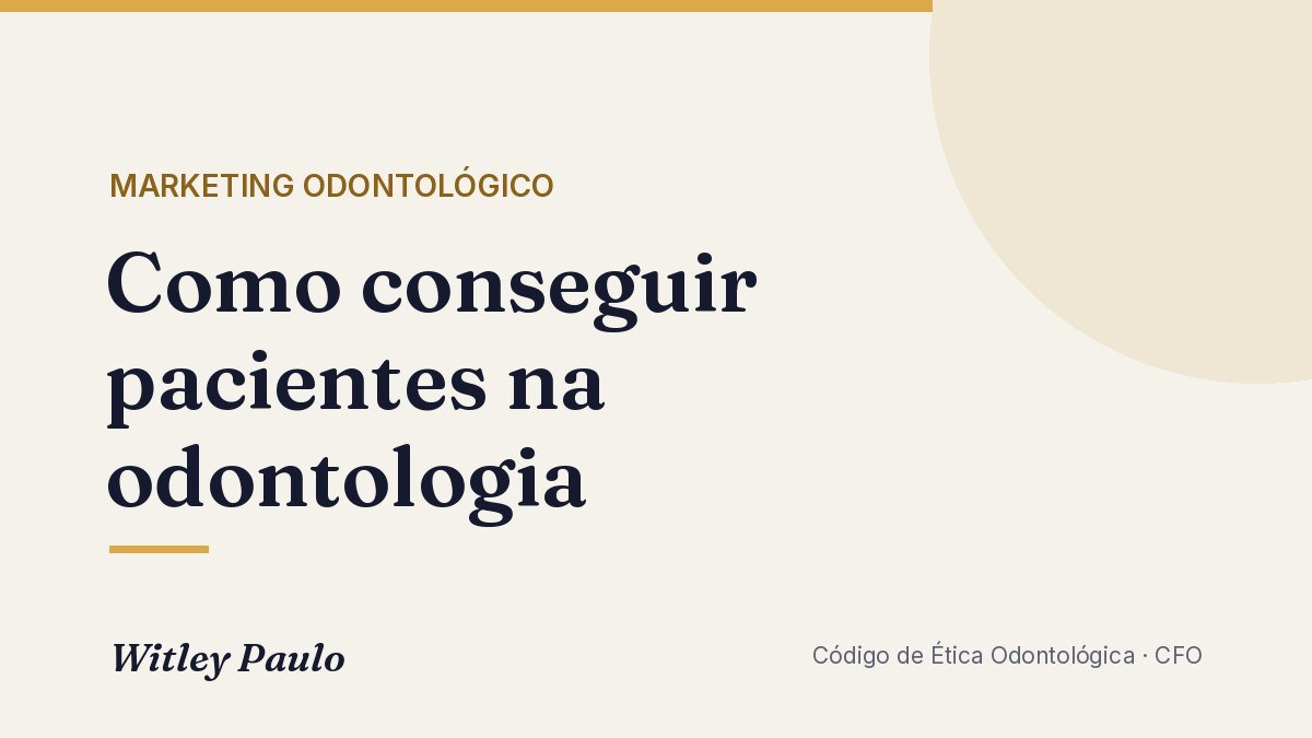 Como conseguir pacientes na odontologia: guia ético para iniciantes