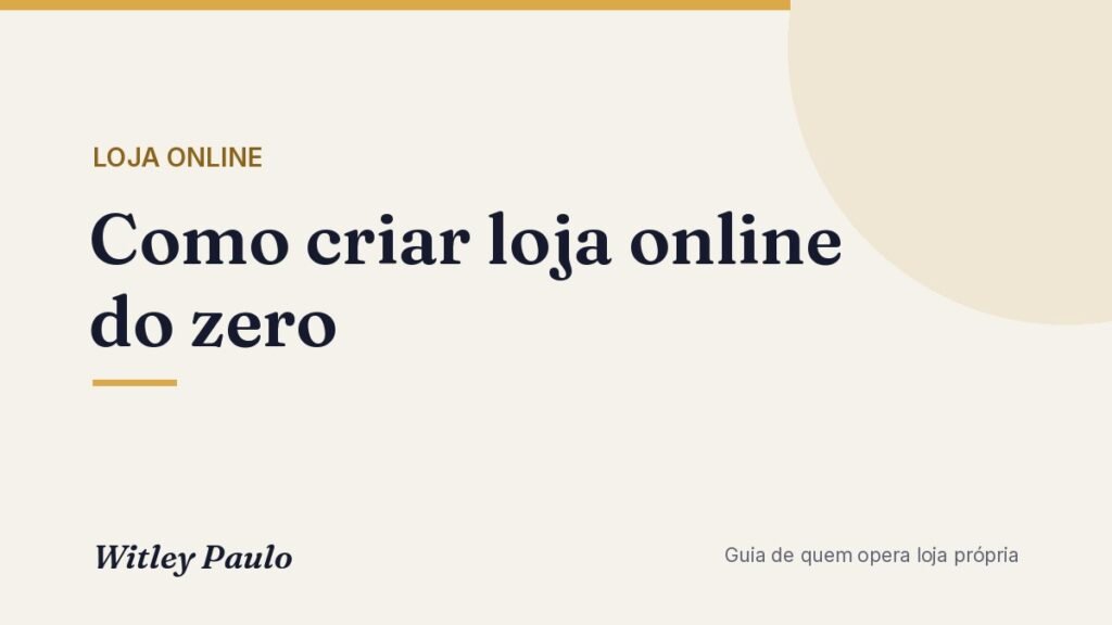 Como criar loja online do zero: passo a passo de quem opera uma
