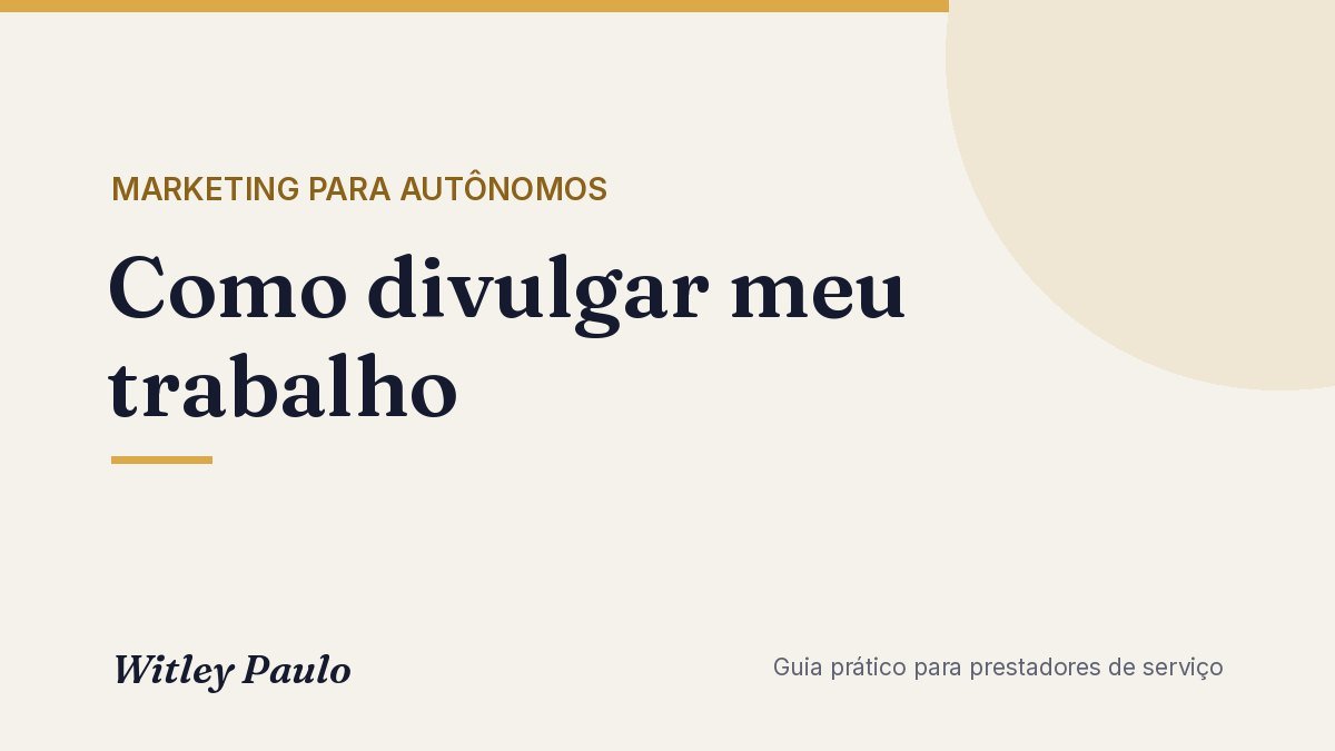 Como divulgar meu trabalho: canais gratuitos, pagos e o que postar