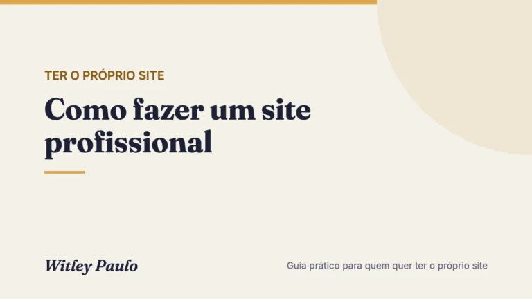 Como fazer um site profissional: o passo a passo, do objetivo à publicação