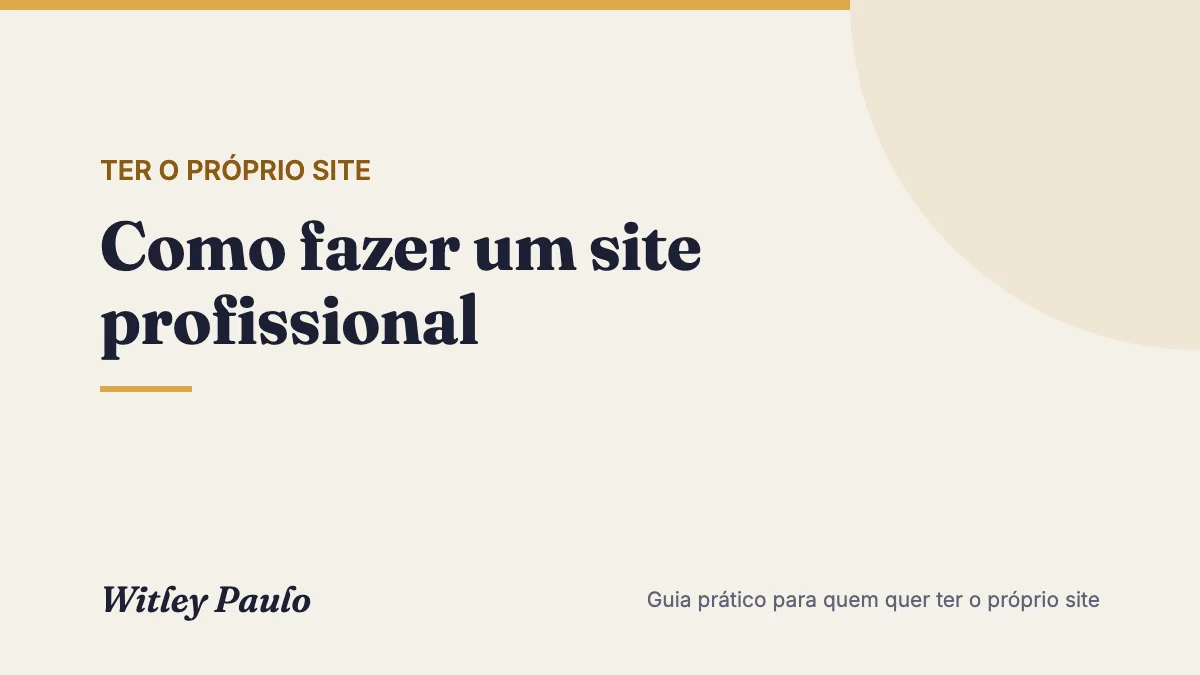 Como fazer um site profissional: o passo a passo, do objetivo à publicação