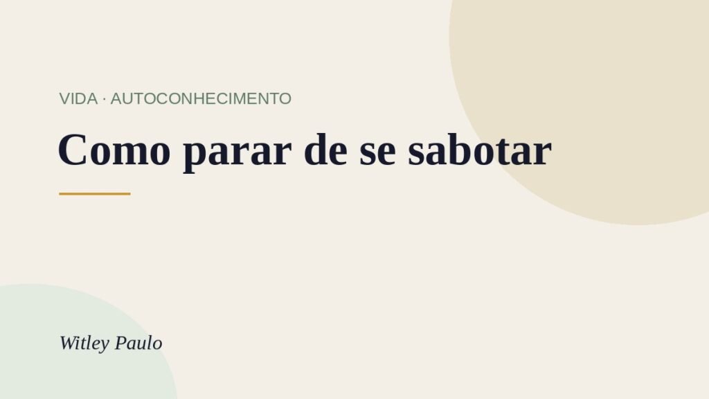 Como parar de se sabotar: entenda a autossabotagem e quebre o ciclo