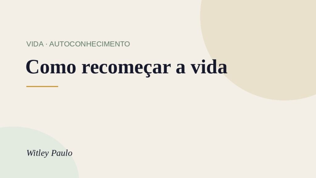 Como recomeçar a vida: um guia prático para o seu novo capítulo