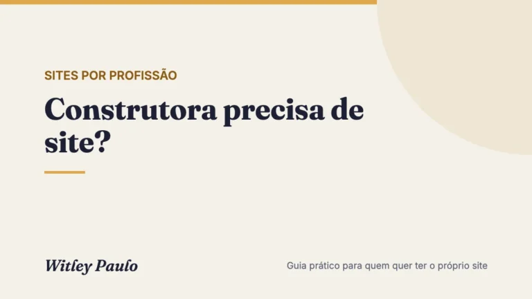 Construtora precisa de site? O que o cliente confere antes de fechar a obra