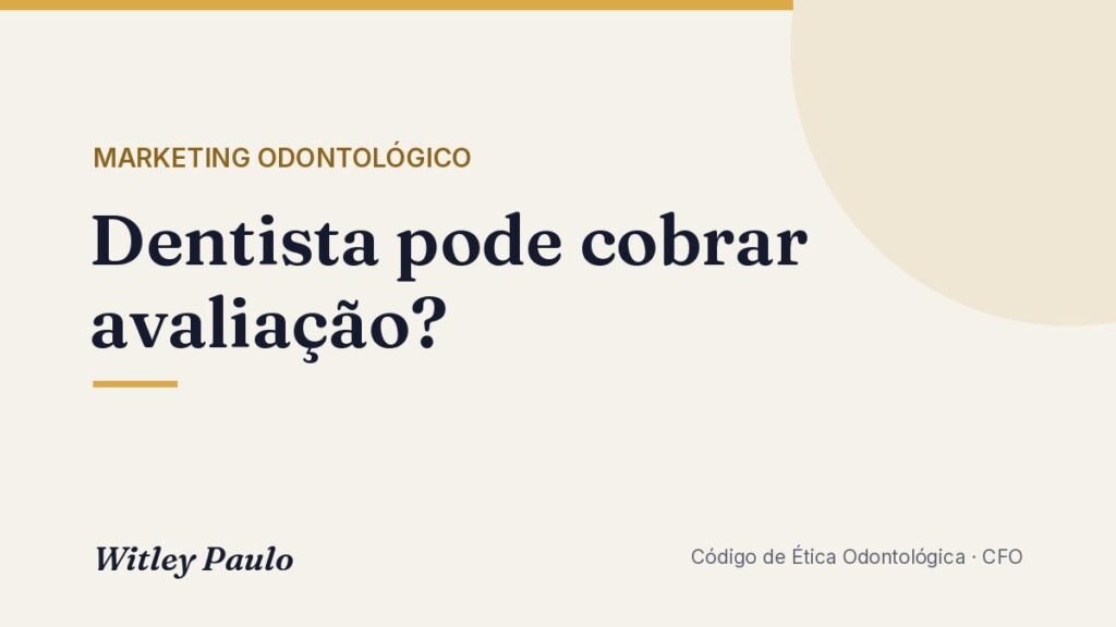 Dentista pode cobrar avaliação? Pode, e anunciar grátis é vedado