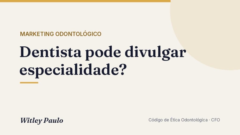 Dentista pode divulgar especialidade? Regras do CFO e exemplos