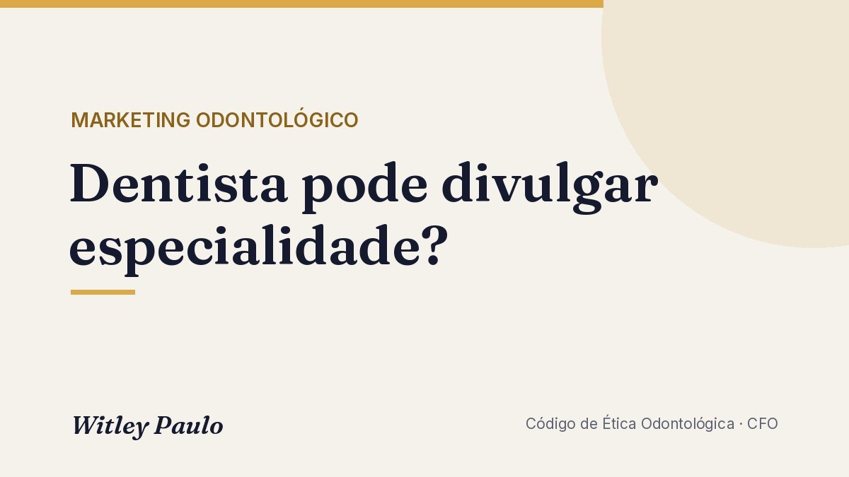 Dentista pode divulgar especialidade? Regras do CFO e exemplos