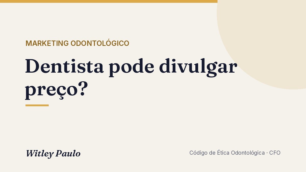 Dentista pode divulgar preço? O que dizem o Código de Ética e a lei