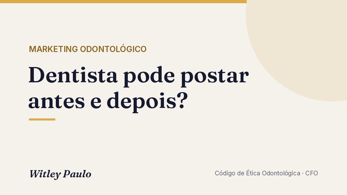 Dentista pode postar antes e depois? As regras da Res. CFO-196/2019