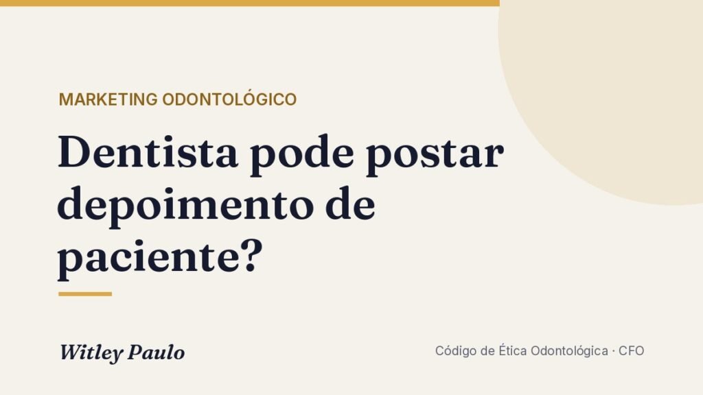 Dentista pode postar depoimento de paciente? O que diz o CFO