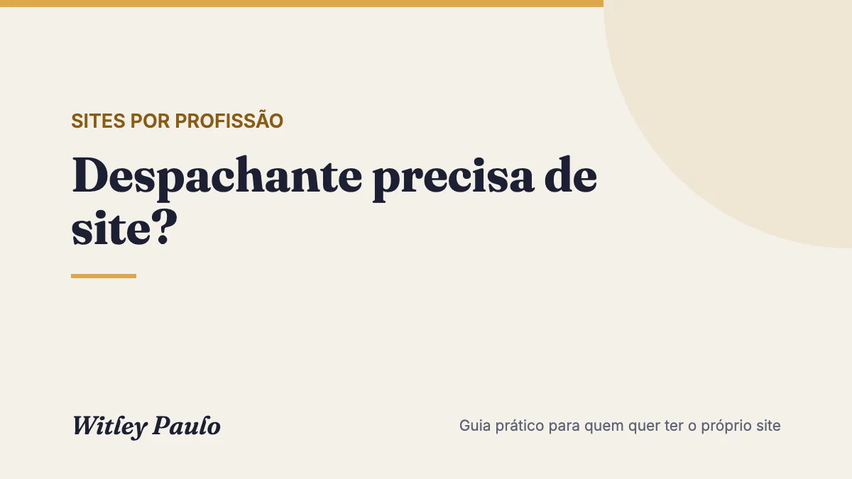Despachante precisa de site? Quando vale e o que colocar nele