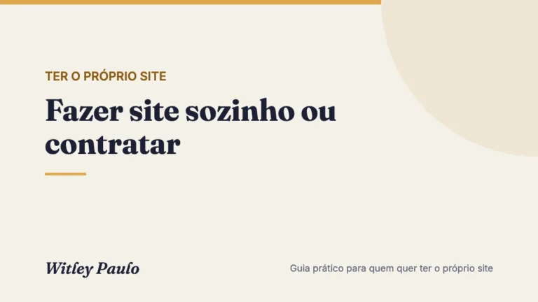 Fazer site sozinho ou contratar: a conta honesta de tempo, risco e resultado