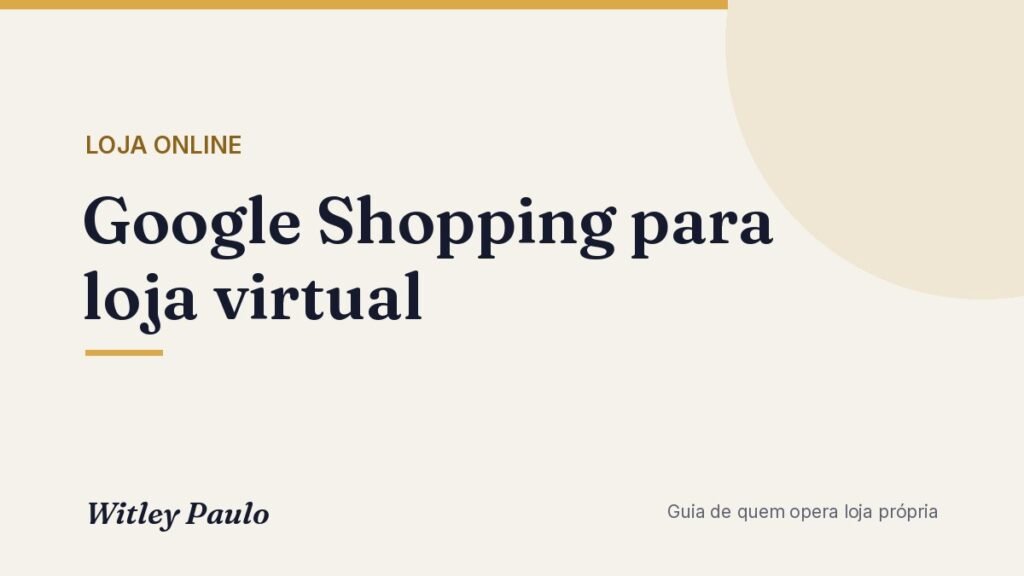 Google Shopping para loja virtual: Merchant Center, feed e políticas