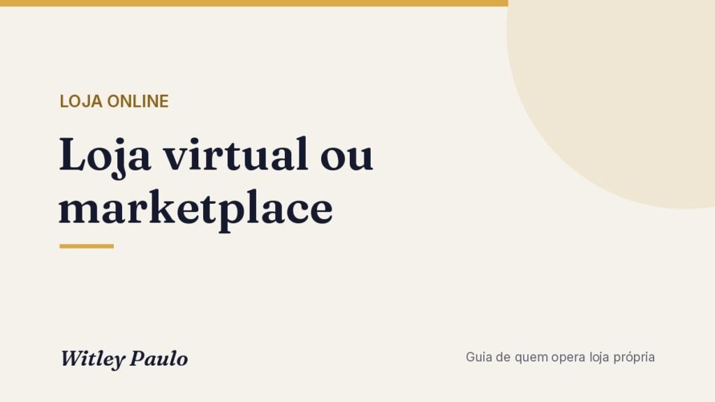 Loja virtual ou marketplace: dependência, margem, marca e dados