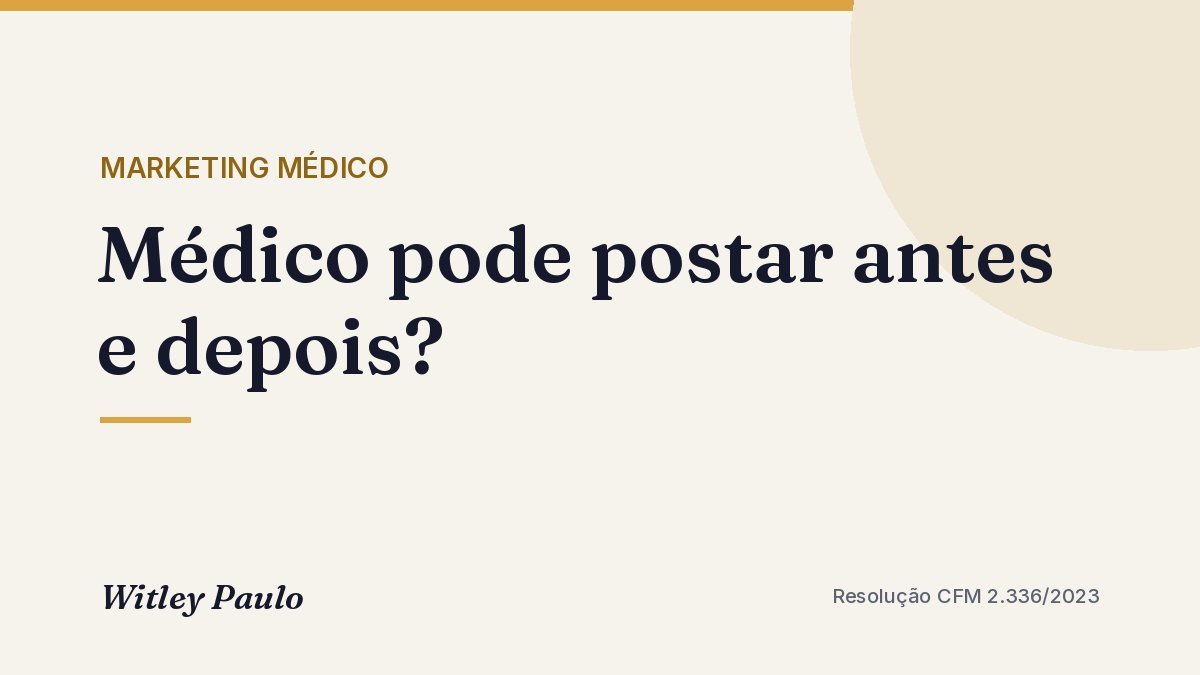 Médico pode postar antes e depois? O que diz a Resolução CFM 2.336/2023
