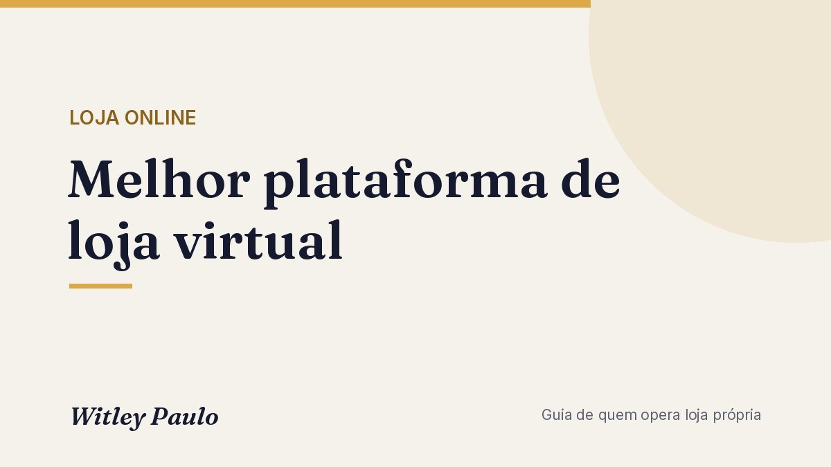 Melhor plataforma de loja virtual: como escolher pelo seu perfil