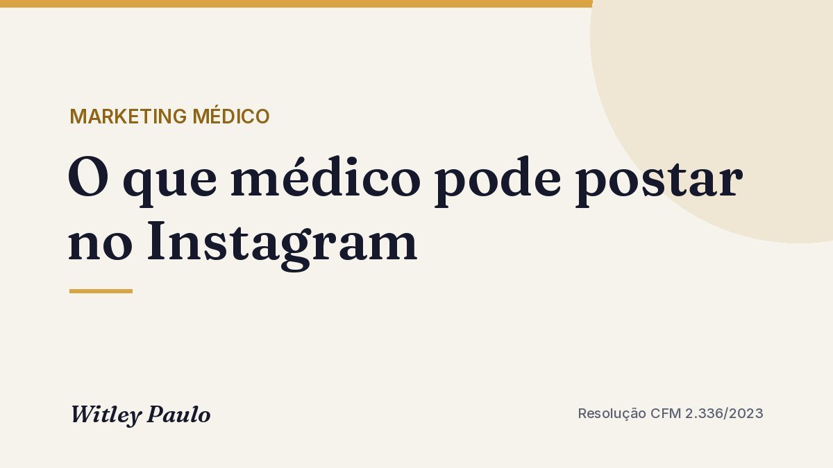 O que médico pode postar no Instagram: guia pode × não pode (CFM 2.336)