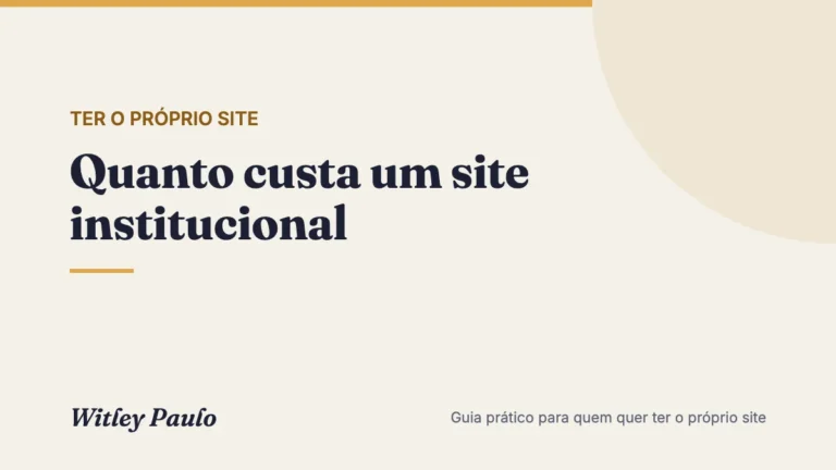 Quanto custa um site institucional: página por página, o que pesa no preço