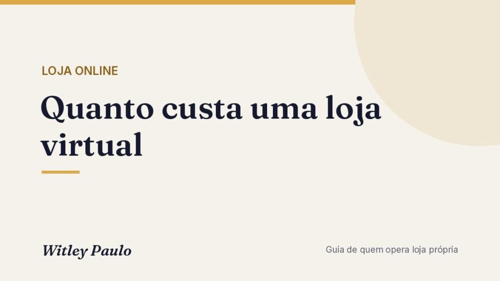 Quanto custa uma loja virtual: os 8 custos e como não gastar à toa