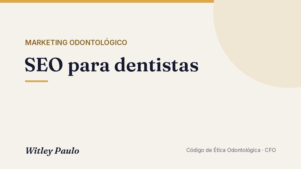 SEO para dentistas: como aparecer no Google dentro das regras do CFO