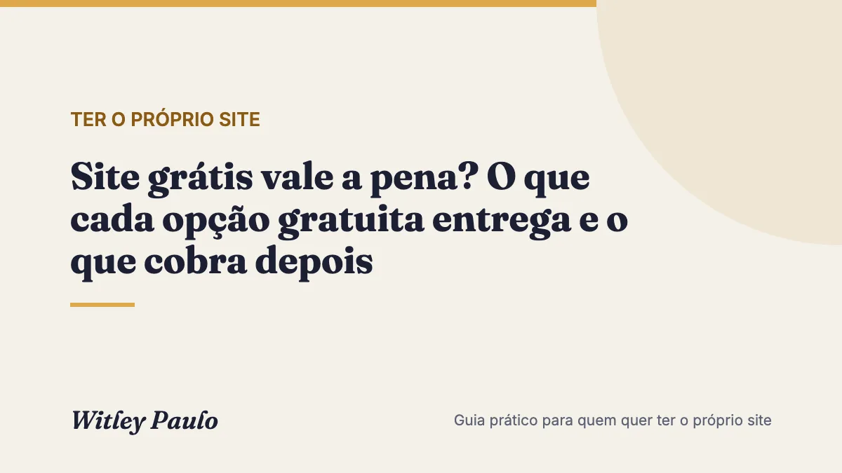 Site grátis vale a pena? O que cada opção gratuita entrega e o que cobra depois
