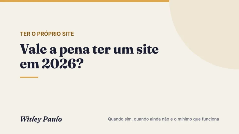 Vale a pena ter um site em 2026? Quando sim, quando ainda não e o mínimo que funciona